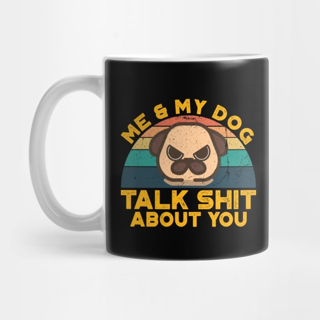 Me And My Dog Talk Shit About You, Retro Vintage by VanTees